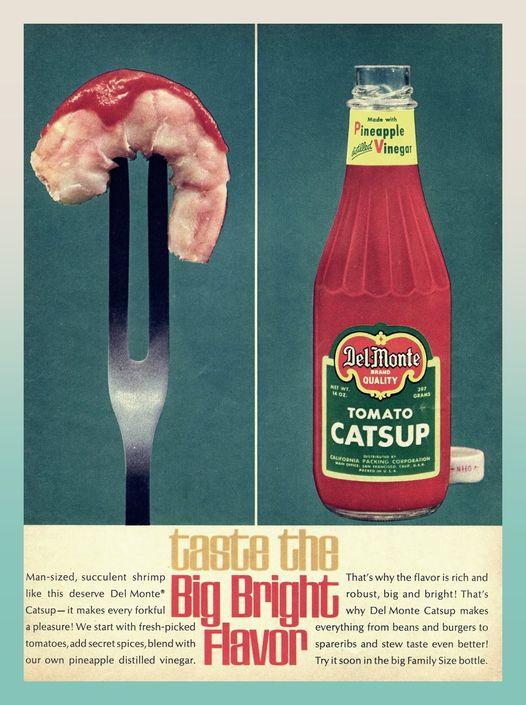 Catsup with pineapple and vinegar never caught on. Can't imagine why?