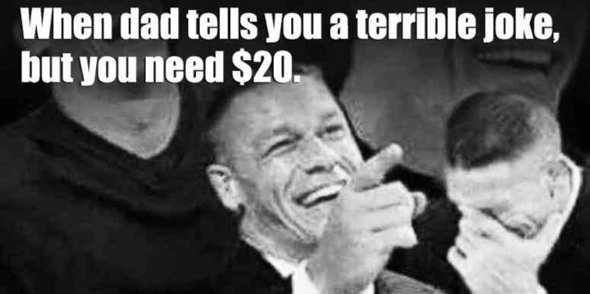 laugh tracks memes - When dad tells you a terrible joke, but you need $20.