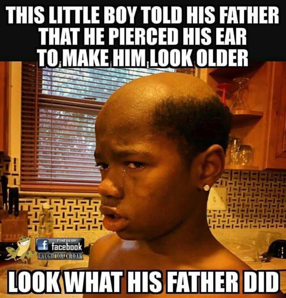 grown man haircut meme - This Little Boy Told His Father That He Pierced His Ear To Make Him.Look Older Find us on f facebook Laugh Or Croak Look What His Father Did