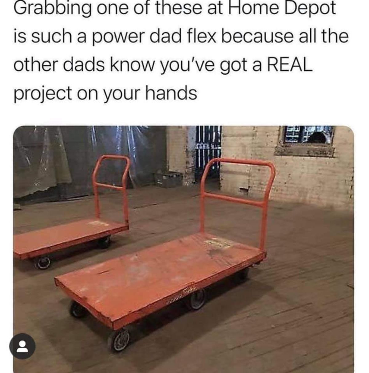 home depot dad flex meme - Grabbing one of these at Home Depot is such a power dad flex because all the other dads know you've got a Real project on your hands