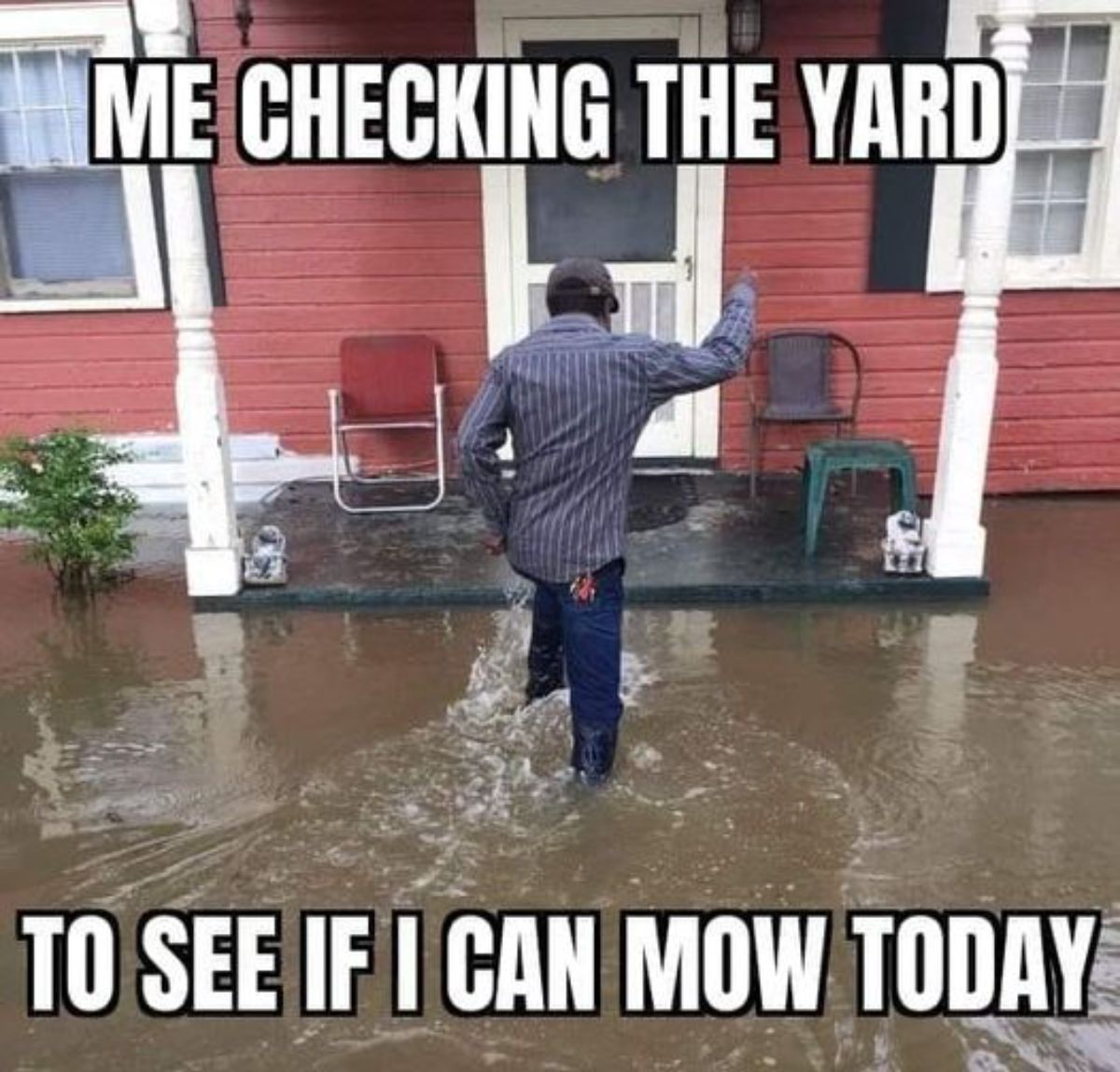 flood - Me Checking The Yard To See If I Can Mow Today