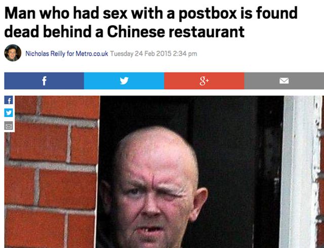 funny new stories - Man who had sex with a postbox is found dead behind a Chinese restaurant Nicholas Reilly for Metro.co.uk Tuesday f
