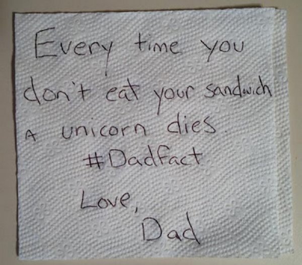 funny notes from parents to kids - . Every time you don't eat your sandwich A unicorn dies Love, Dad