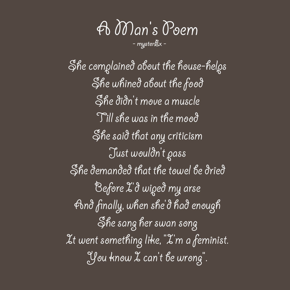 Inspired by "A Woman's Poem", with no disrespect to self-respecting men and women everywhere.