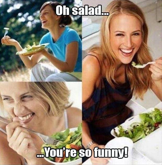 Google "<a href="https://www.google.com/search?q=woman+eating+salad&es_sm=91&source=lnms&tbm=isch&sa=X&ei=esQQVaCZGMXVoATnoYDgDg&ved=0CAcQ_AUoAQ&biw=1511&bih=1018" target="_blank">woman eating salad</a>." They think it's hilarious.