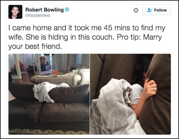 relationship goals - Robert Bowling I came home and it took me 45 mins to find my wife. She is hiding in this couch. Pro tip Marry your best friend.