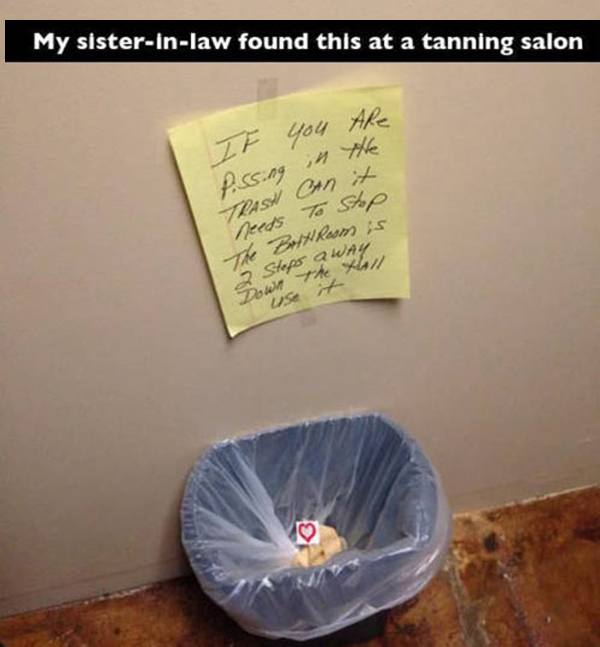 pissing in the trash can meme - My sisterinlaw found this at a tanning salon If you Are Pissing in the Trash CAn it needs to stop The Bell Resm is 2 Stops away Crown