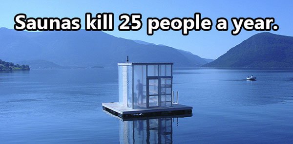 floating sauna - Saunas kill 25 people a year.
