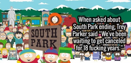 south park on comedy central - South When asked about South Park ending, Trey Parker said "We've been waiting to get canceled Park P 1.for 18 fucking years.