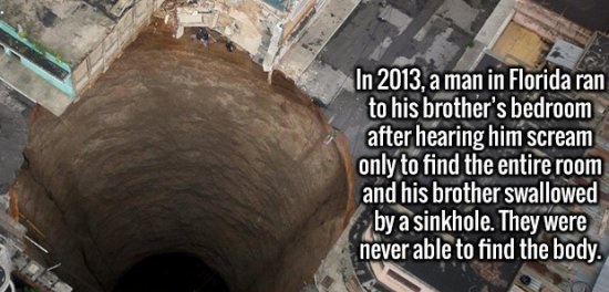 guatemala sinkhole - In 2013, a man in Florida ran to his brother's bedroom after hearing him scream only to find the entire room and his brother swallowed by a sinkhole. They were never able to find the body.