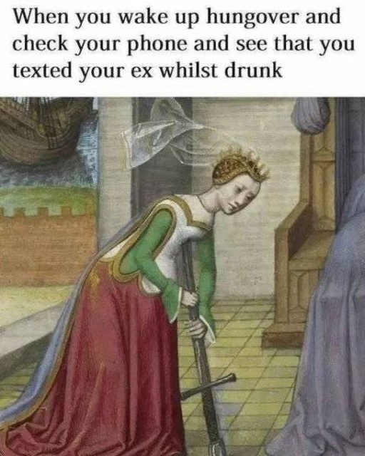 dank modern interpretations of old paintings - When you wake up hungover and check your phone and see that you texted your ex whilst drunk