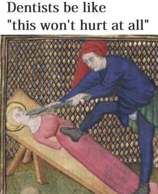 dank dentists be like this won t hurt - Dentists be "this won't hurt at all" So