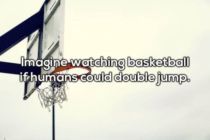 angle - Imagine watching basketball if humans could double jump.