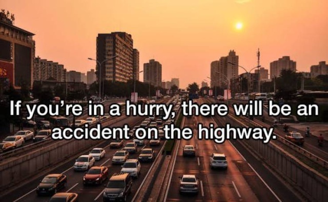 If you're in a hurry, there will be an accident on the highway.