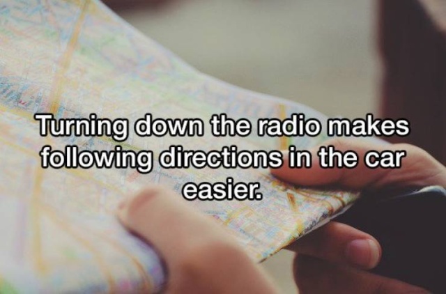 hand - Turning down the radio makes ing directions in the car easier.