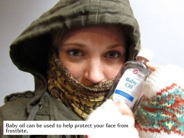 Survival skills - Baby Oil Baby oil can be used to help protect your face from frostbite.
