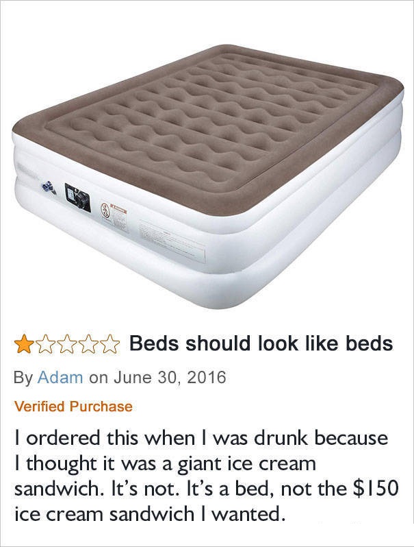 amazon reviews - beds should look like beds - Beds should look beds By Adam on Verified Purchase | I ordered this when I was drunk because I thought it was a giant ice cream sandwich. It's not. It's a bed, not the $150 ice cream sandwich I wanted.