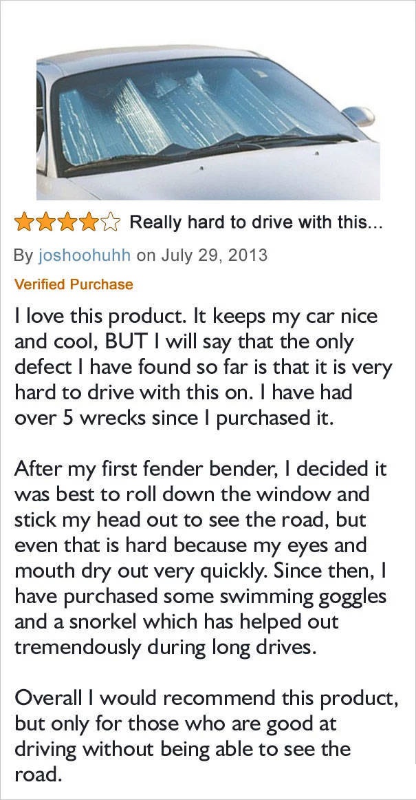 amazon reviews - Really hard to drive with this... By joshoohuhh on Verified Purchase I love this product. It keeps my car nice and cool, But I will say that the only defect I have found so far is that it is very hard to drive with this on. I have had ove