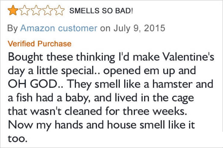 amazon reviews - bible verse of the day - Smells So Bad! By Amazon customer on Verified Purchase Bought these thinking I'd make Valentine's day a little special.. opened em up and Oh God.. They smell a hamster and a fish had a baby, and lived in the cage 