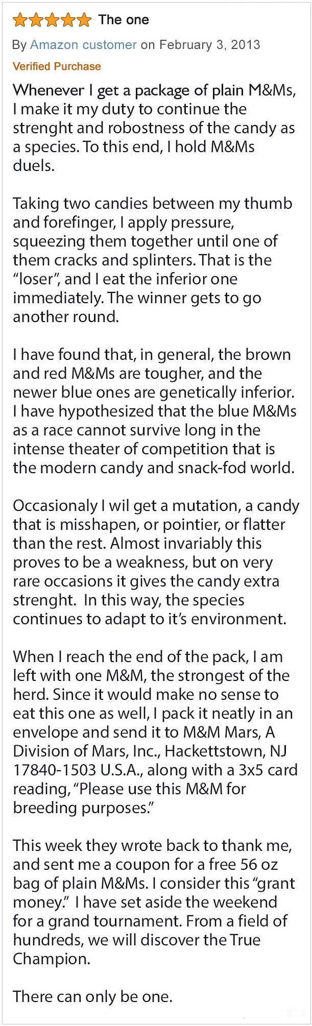 amazon reviews - The ne t on Fry 2013 By An Whenever I get a package of plain M&Ms. I make it my duty to continue the strenght and robostness of the candy as a species. To this end, I hold M&M duels. Taking two candies between my thumb and forefinger. I a