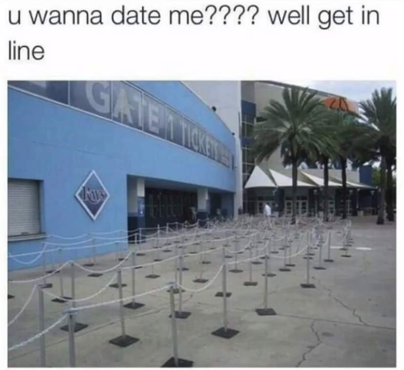 wanna date me get in line meme - u wanna date me???? well get in line