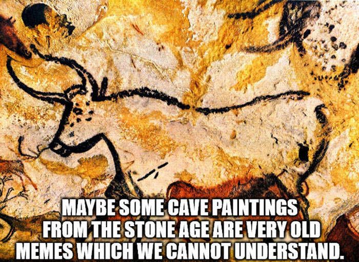 lascaux cave paintings - Maybe Some Cave Paintings From The Stone Age Are Very Old Memes Which We Cannot Understand.