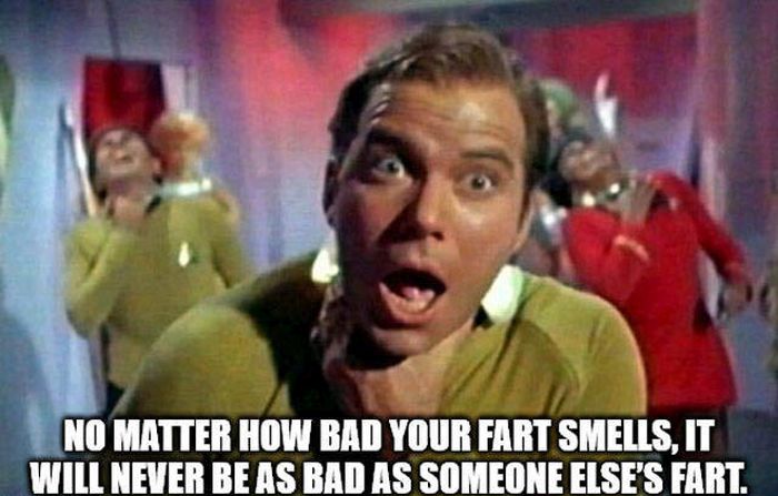 star trek the original series - No Matter How Bad Your Fart Smells, It Will Never Be As Bad As Someone Else'S Fart.