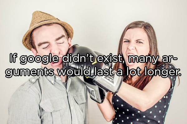 girl and boy fight - of google didn't exist, many ar guments would last a lot longer.