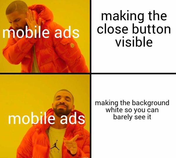 mumbo jumbo memes - making the mobile ads close button visible making the background white so you can barely see it mobile ads