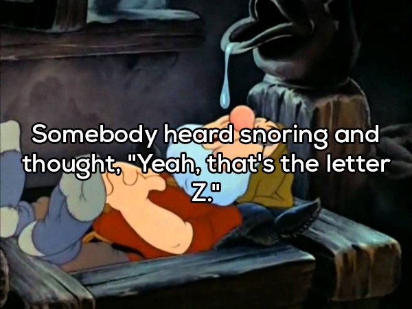 doc disney - Somebody heard snoring and thought. "Yeah, that's the letter Z."