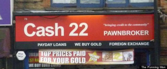 Name - "bringing credit to the commity" Cash 22 Pawnbroker Foreign Exchange Payday Loans We Buy Gold Dreig Top Prices Paid Estra For Your Gold We Buy Eurucu The Punning Man