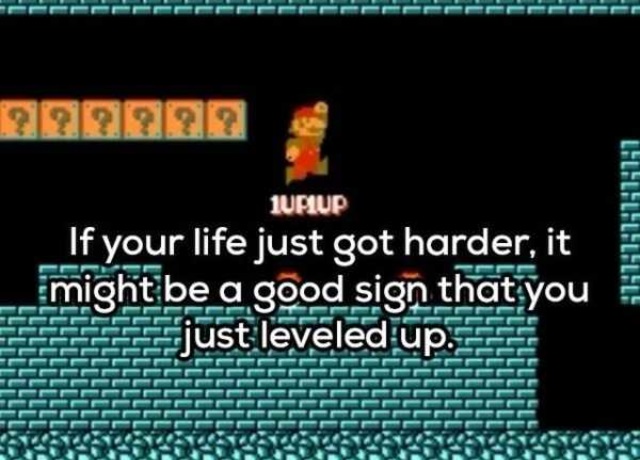 shower thoughts - If your life just got harder, it might be a good sign that you just leveled up. Lalalalalalalal!