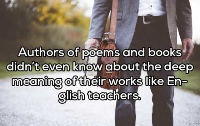 shower thoughts - Authors of poems and books didn't even know about the deep meaning of their works En glish teachers