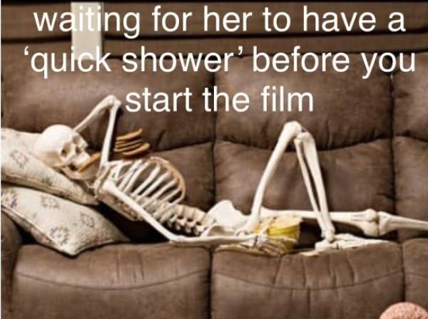 memes label me like one of your french girl - waiting for her to have a "quick shower before you start the film