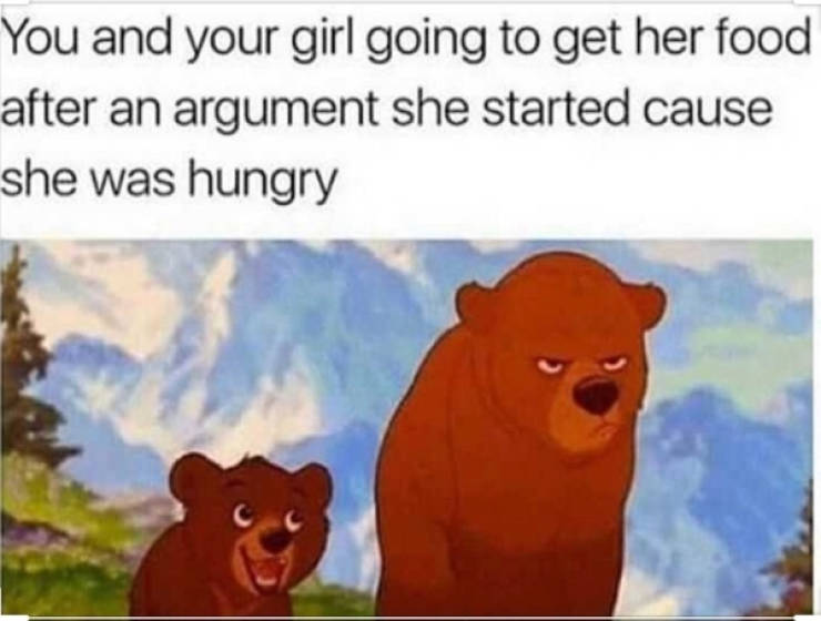 relationship memes - You and your girl going to get her food after an argument she started cause she was hungry