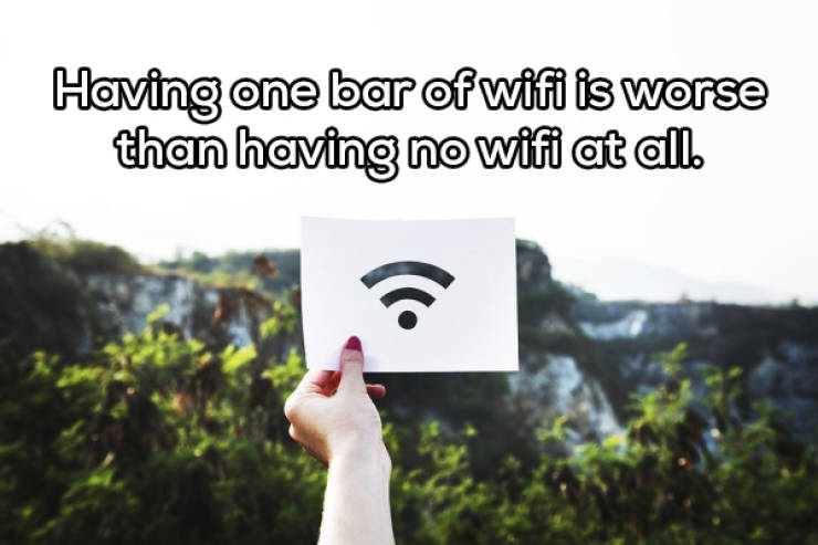 places without internet - Having one bar of wifi is worse than having no wifi at all.