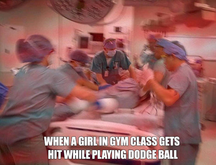 navy wisdom teeth meme - When A Girl In Gym Class Gets Hit While Playing Dodge Ball