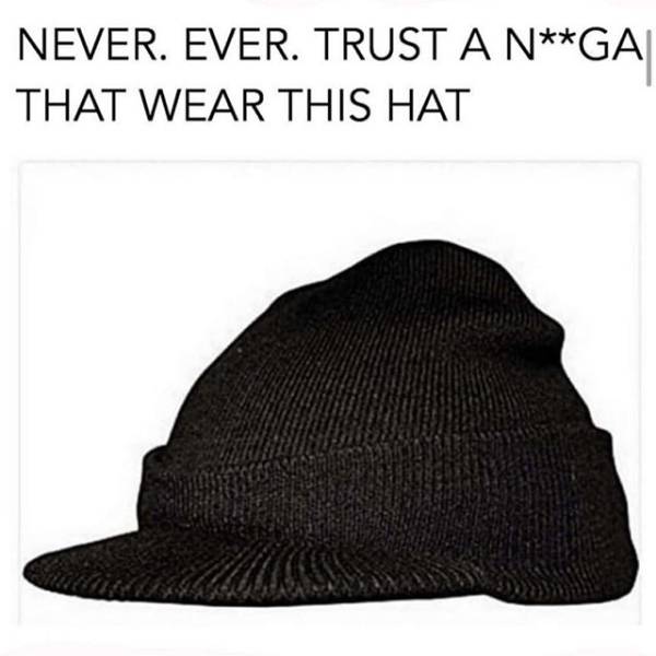 knit cap - Never. Ever. Trust A NGa That Wear This Hat