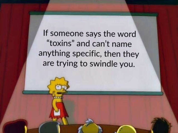 lisa simpson presentation meme - If someone says the word "toxins" and can't name anything specific, then they are trying to swindle you.