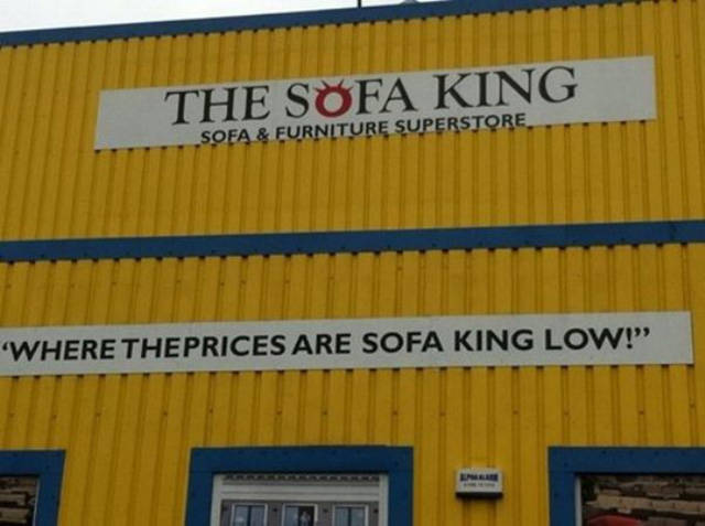 Joke - The Sofa King Sofa & Furniture Superstore Where Theprices Are Sofa King Low! Tiit