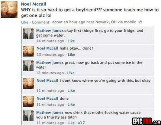 facebook search fails - Noel Mccall Why is it so hard to get a boyfriend??? someone teach me how to get one plz lol . Comment about an hour ago near Newark, Oh via mobile Mathew James okay first things first. go to your fridge, and get some water. 14 minu