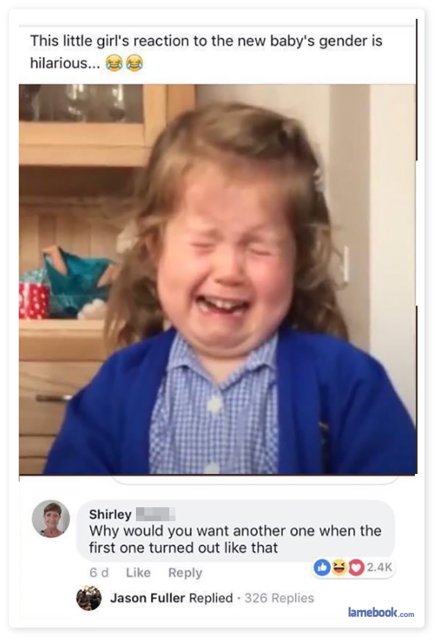 savage shirley - This little girl's reaction to the new baby's gender is hilarious... Shirley Why would you want another one when the first one turned out that 8d Owo 2.4 Jason Fuller Replied 326 Replies lamebook.com