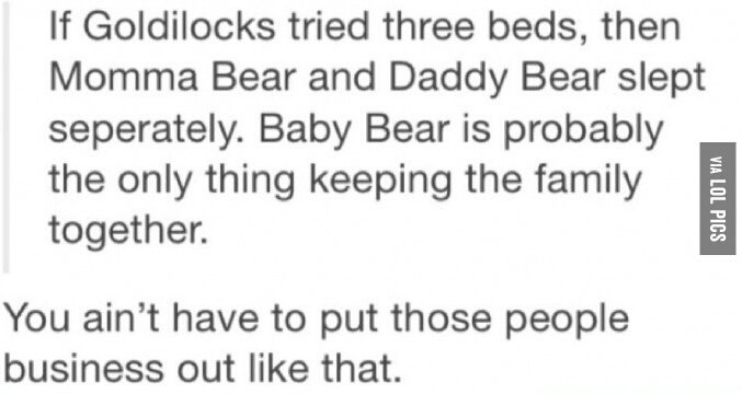 von neumann algebra - If Goldilocks tried three beds, then Momma Bear and Daddy Bear slept seperately. Baby Bear is probably the only thing keeping the family together. Via Lol Pics You ain't have to put those people business out that.