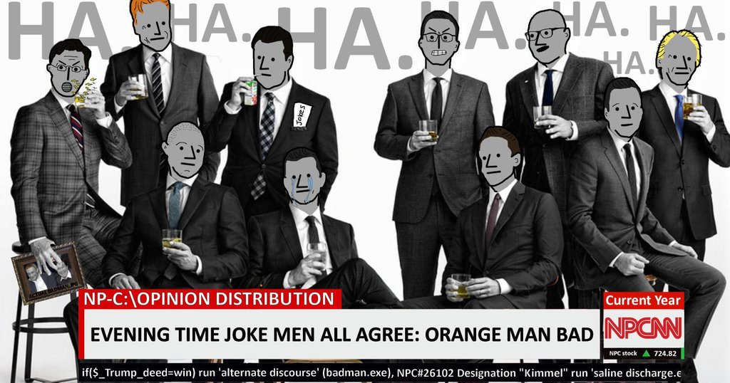 memes - late night show hosts - Hahaha.O Dacia 169 Jokes NpC Opinion Distribution Current Year Evening Time Joke Men All Agree Orange Man Bad Inpn Npc stock A 724.82 if$ Trump deedwin run 'alternate discourse' badman.exe, Npc Designation "Kimmel" run 'sal