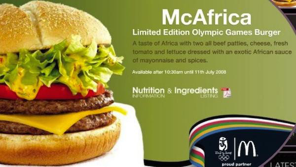 McAfrica:
In probably their most offensive idea, McDonald’s tried to push the McAfrica burger during the Olympics. They marketed it by saying it contained ‘an exotic African sauce’. They must have forgotten that much of Africa was experiencing devastating famine at the time, and managed to offend pretty much the whole world.