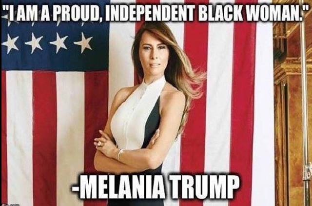 trump meme of trump and melania memes - "I Am A Proud, Independent Black Woman." Melania Trump