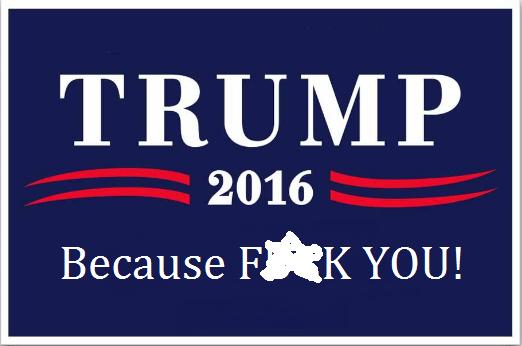 trump meme of banner - Trump 2016 Because Frk You!