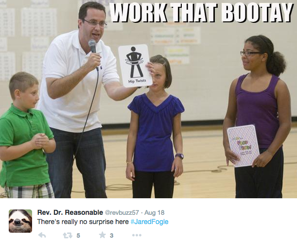 jared fogle memes - Work That Bootay 00 Tes Rev. Dr. Reasonable Aug 18 There's really no surprise here Fogle h 7 5 3
