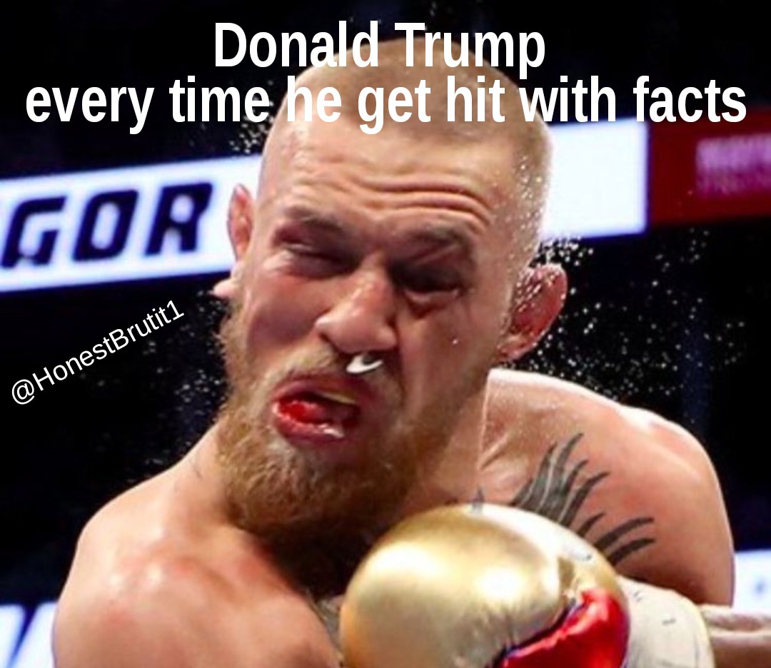 This how Donald feel everytime he get hit with them facts