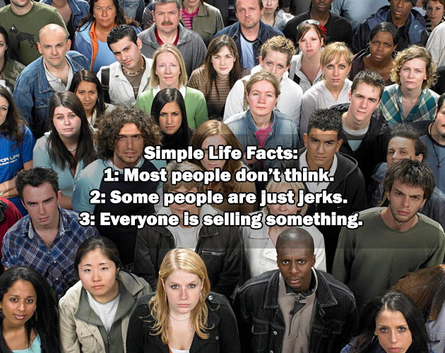 life skills not taught in school - crowd of people looking up - Oru Simple Life Facts 1 Most people don't think 2 Some people are just jerks. 3 Everyone is selling something.